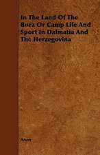 In The Land Of The Bora Or Camp Life And Sport In Dalmatia And The Herzegovina