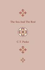 The Sea And The Rod - An Exhaustive Account Of The Habitat And Peculiarities Of The Chief Species Of British Sea-Fish That Are To Be Taken With The Rod And Line, With Chapters On The Literature Of Sea-Fishing And Sport In Others Sea Than Our Own