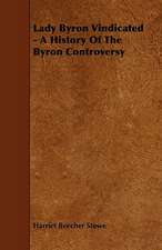 Lady Byron Vindicated - A History Of The Byron Controversy