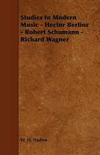 Studies in Modern Music - Hector Berlioz - Robert Schumann - Richard Wagner