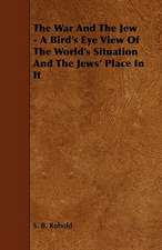 The War and the Jew - A Bird's Eye View of the World's Situation and the Jews' Place in It