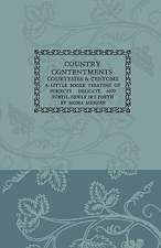 Country Contentments, Courtesies & Customs - A Little Book Treating of Subjects Delicate and Subtle, Newly Set Forth