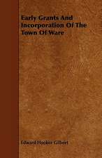 Early Grants and Incorporation of the Town of Ware