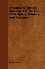 A Manual Of Artistic Anatomy For The Use Of Sculptors, Painters, And Amateurs