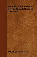 The Old-Time Religion or the Foundations of Our Faith