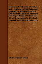 Monuments of Early Christian Art - Sculptures and Catacomb Paintings - Illustrative Notes, Collected in Order to Promote the Reproduction of Remains O