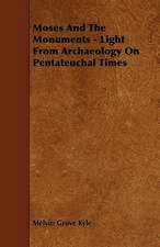 Moses and the Monuments - Light from Archaeology on Pentateuchal Times