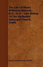 The Life of Henry Bidleman BASCOM, D.D., LL.D - Late Bishop of the Methodist Episcopal Church, South