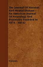 The Journal of Nervous and Mental Disease - An American Journal of Neurology and Psychiatry Founded in 1874 - Vol 42