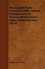 The English Poets - Selections with Critical Introductions by Various Writers and a General Introduction - Vol. II