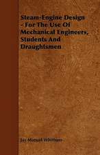 Steam-Engine Design - For The Use Of Mechanical Engineers, Students And Draughtsmen