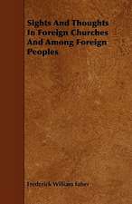 Sights And Thoughts In Foreign Churches And Among Foreign Peoples