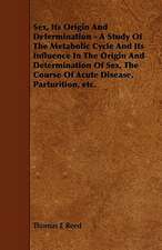 Sex, Its Origin and Determination - A Study of the Metabolic Cycle and Its Influence in the Origin and Determination of Sex, the Course of Acute Disea