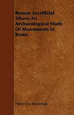 Roman Sacrificial Altars; An Archaeological Study Of Monuments In Rome