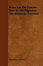 Notes On The Famine Tour By His Highness The Maharaja Gaekwar