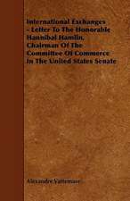 International Exchanges - Letter To The Honorable Hannibal Hamlin, Chairman Of The Committee Of Commerce In The United States Senate