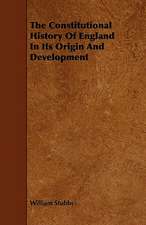 The Constitutional History Of England In Its Origin And Development