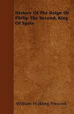 History Of The Reign Of Philip The Second, King Of Spain