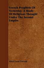 French Prophets Of Yesterday A Study Of Religious Thought Under The Second Empire