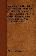 Agencies For The Sale Of Cooked Foods Without Profit - A Survey Of Their Development With Particular Reference To Their Social And Economic Effect