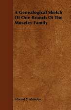 A Genealogical Sketch Of One Branch Of The Moseley Family