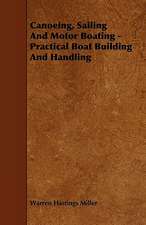 Canoeing, Sailing And Motor Boating - Practical Boat Building And Handling