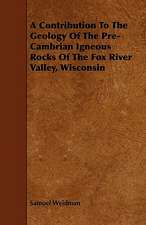 A Contribution To The Geology Of The Pre-Cambrian Igneous Rocks Of The Fox River Valley, Wisconsin