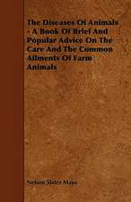 The Diseases Of Animals - A Book Of Brief And Popular Advice On The Care And The Common Ailments Of Farm Animals