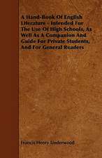 A Hand-Book Of English Literature - Intended For The Use Of High Schools, As Well As A Companion And Guide For Private Students, And For General Readers