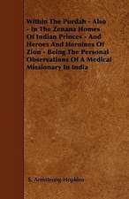 Within The Purdah - Also - In The Zenana Homes Of Indian Princes - And Heroes And Heroines Of Zion - Being The Personal Observations Of A Medical Missionary In India