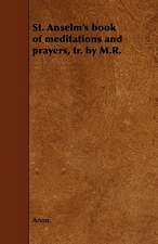 St. Anselm's book of meditations and prayers, tr. by M.R.