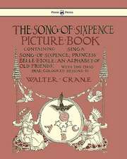 The Song of Sixpence Picture Book - Containing Sing a Song of Sixpence, Princess Belle Etoile, an Alphabet of Old Friends - Illustrated by Walter Crane