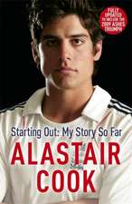 Cook, A: Alastair Cook: Starting Out - My Story So Far