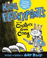 Riley, A: King Flashypants and the Creature From Crong