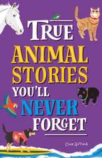 True Stories You'll Never Forget: True Animal Stories