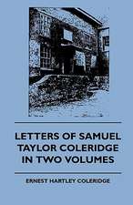 Letters of Samuel Taylor Coleridge in Two Volumes