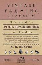 Tweed's Poultry-Keeping In India - A Practical Book On The Management Of Fowls, Including The Diagnosis And Treatment Of Disease, The Various Breeds Are Described And The Means Of Rendering Them Profitable Dealt With