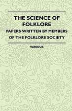 The Science of Folklore - Papers Written by Members of the Folklore Society