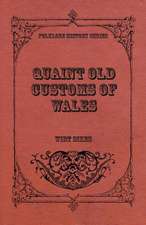 Quaint Old Customs of Wales (Folklore History Series)