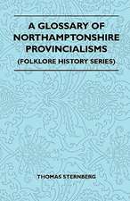 A Glossary Of Northamptonshire Provincialisms (Folklore History Series)