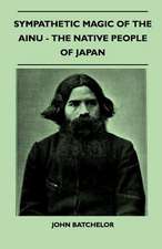 Sympathetic Magic of the Ainu - The Native People of Japan (Folklore History Series)