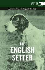 The English Setter - A Complete Anthology of the Dog