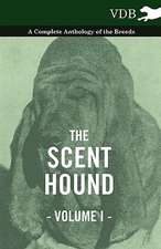 The Scent Hound Vol. I. - A Complete Anthology of the Breeds