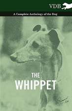 The Whippet - A Complete Anthology of the Dog