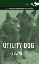 The Utility Dog Vol. II. - A Complete Anthology of the Breeds