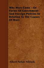 Why Wars Come - Or Forms Of Government And Foreign Policies In Relation To The Causes Of Wars