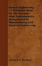 Human Engineering - A Reference Book On The Dynamic Mind Fundamentals, Incorporated In Manufacturing And Business Engineering