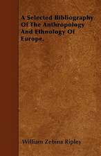 A Selected Bibliography Of The Anthropology And Ethnology Of Europe.