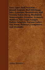 Ivory Apes And Peacocks - Joseph Conrad, Walt Whitman, Jules Laforgue, Dostoievsky And Tolstoy, Schoenberg, Wedekind, Moussorgsky, Cezanne, Vermeer, Mattisse, Van Gogh, Gaugin, Italian Futurists, Various Latter-Day Poets, Painters, Composers And Dramatis