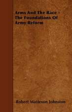 Arms And The Race - The Foundations Of Army Reform